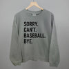 Sorry Can't Baseball Bye by Ivy + Cloth