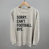 Sorry Can't Football Bye by Ivy + Cloth