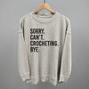 Sorry Can't Crocheting Bye by Ivy + Cloth