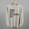 Sorry Can't Ski Season Bye by Ivy + Cloth
