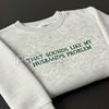 "That Sounds Like My Husband's Problem" Embroidered Sweatshirt – Funny Wifey Crewneck