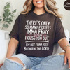 The "Only So Many Prayers" Sarcastic Religious Humor Graphic Tee by Dog Mom Hat