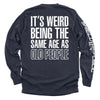 It's Weird Being The Same Age As Old People by Shield Republic