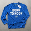 Born To Hoop - Long Sleeve - Blue by Bigger Than Basketball