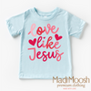 Love Like Jesus Valentine's Day Shirt - Christian Valentine's Tee by Madi Moosh