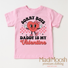 Sorry Boys Daddy Is My Valentine Valentine's Day Shirt - Valentine's Tee by Madi Moosh