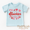 I'm A Sucker For You Valentine's Day Shirt - Valentine's Tee by Madi Moosh