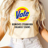 Vote Removes Stubborn Orange Stains T-Shirt – Funny Anti-Trump Political Unisex Tee