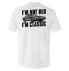 I'm Not Old I'm Classic by Shield Republic