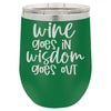 Wine Goes in Wisdom Goes Out 12 oz Polar Camel Wine Tumbler by Anchored Grace Boutique