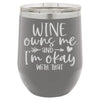 Wine Owns Me and I'm Okay with That 12 oz Polar Camel Wine Tumbler by Anchored Grace Boutique