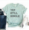 Yep Still Single T-shirt by T-Shirt Crazed