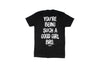 You're Being Such A Good Girl Bro | Tee by Luckless Outfitters