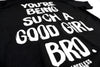 You're Being Such A Good Girl Bro | Tee by Luckless Outfitters