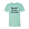 Life Goal To Pet All Dogs T-Shirt by Furr Baby Gifts