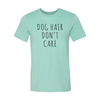 Dog Hair Don't Care T-Shirt by Furr Baby Gifts