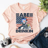 Abe Drinkin 4th of July Shirt – Abraham Lincoln Patriotic Drinking Tee by Adorb Custom Tees