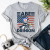 Abe Drinkin 4th of July Shirt – Abraham Lincoln Patriotic Drinking Tee by Adorb Custom Tees