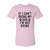 If I Can't Bring My Dog I'm Not Going T-Shirt by Furr Baby Gifts