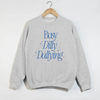 Busy Dilly Dallying Crewneck Sweatshirt | Cozy Graphic Pullover by Hey Jude Graphic Tees