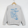 Take Me to the River Sweatshirt by Hey Jude Graphic Tees