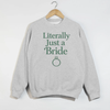 Literally Just a Bride Sweatshirt | Bridal Shower & Bachelorette Outfit by Hey Jude Graphic Tees