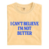 Comfort Colors® "I Can't Believe I'm Not Butter" T-Shirt – Funny Sarcastic Foodie Graphic Tee, Retro Aesthetic Quirky Kitchen Meme Unisex Top
