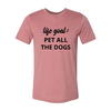Life Goal To Pet All Dogs T-Shirt by Furr Baby Gifts