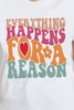 Simply Love EVERYTHING HAPPENS FOR A REASON Graphic Cotton T-Shirt by Simply Love