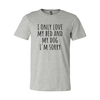 I Only Love My Bed And My Dog Sorry T-Shirt by Furr Baby Gifts