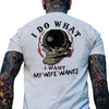 I Do What My Wife Wants T-Shirt - Funny Gift for Men, Husband & Dad Shirt by Dog Mom Hat