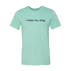 I Miss My Dog T-Shirt by Furr Baby Gifts