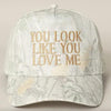 You Look Like You Love Me Embroidered Camo Trucker Hat