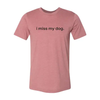 I Miss My Dog T-Shirt by Furr Baby Gifts