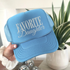 Favorite Daughter Trucker Hat by Hey Jude Graphic Tees