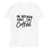 But First Coffee Tee by Adorb Custom Tees