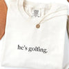 He's Golfing Shirt - Golfer Wife Tee, Comfort Colors Crewneck for Men & Women by Dog Mom Hat