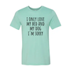 I Only Love My Bed And My Dog Sorry T-Shirt by Furr Baby Gifts