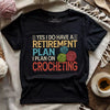 Crocheting Retirement Plan T-shirt by YarnMerch