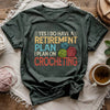 Crocheting Retirement Plan T-shirt by YarnMerch