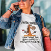 Funny Shirt - I Am Retired I Don't Have To Tee by Adorb Custom Tees