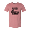 Alcohol Because Adulting Is Hard T-Shirt by T-Shirt Crazed