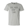 Dog Hair Don't Care T-Shirt by Furr Baby Gifts