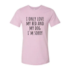 I Only Love My Bed And My Dog Sorry T-Shirt by Furr Baby Gifts