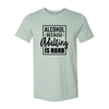 Alcohol Because Adulting Is Hard T-Shirt by T-Shirt Crazed