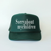 Sorry About My Children Trucker Hat by Hey Jude Graphic Tees