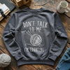 Don't Talk Sweatshirt by YarnMerch