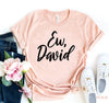 Ew David T-shirt by T-Shirt Crazed