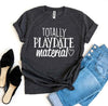 Totally Playdate Material T-shirt by T-Shirt Crazed