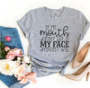 If My Mouth Doesn't Say It T-shirt by T-Shirt Crazed